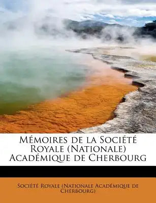 M Moires de La Soci T Royale (Nationale) Acad Mique de Cherbourg