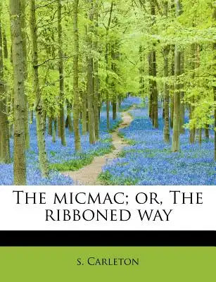The Micmac; Or, the Ribboned Way