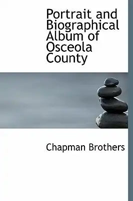 Portrait and Biographical Album of Osceola County