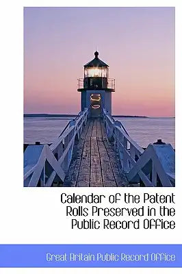Calendar of the Patent Rolls Preserved in the Public Record Office