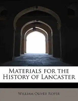 Materials for the History of Lancaster