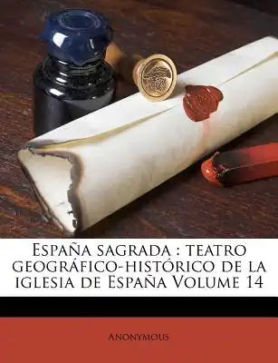 España sagrada: teatro geográfico-histórico de la iglesia de España Volume 14