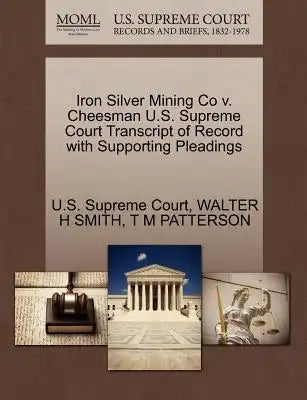 Iron Silver Mining Co V. Cheesman U.S. Supreme Court Transcript of Record with Supporting Pleadings