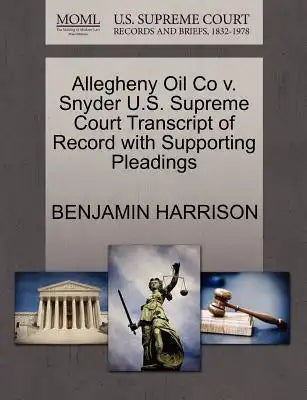Allegheny Oil Co V. Snyder U.S. Supreme Court Transcript of Record with Supporting Pleadings