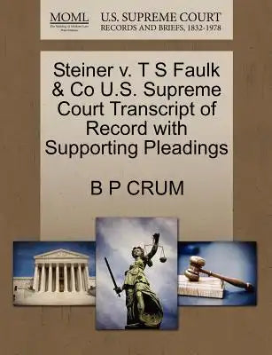 Steiner V. T S Faulk & Co U.S. Supreme Court Transcript of Record with Supporting Pleadings