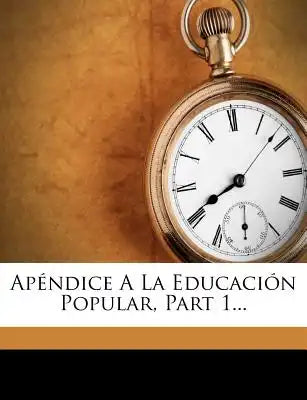 Apéndice A La Educación Popular, Part 1...