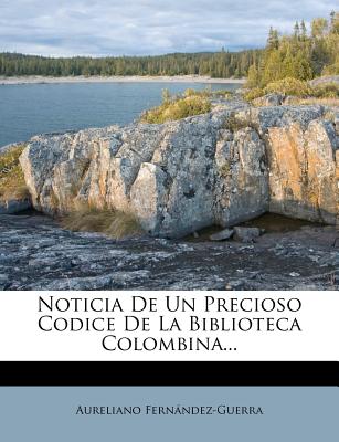 Noticia de Un Precioso Codice de La Biblioteca Colombina...