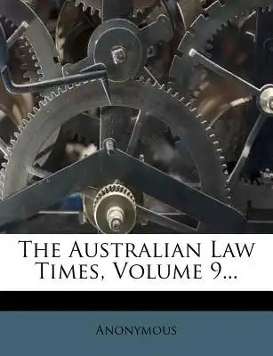The Australian Law Times, Volume 9...