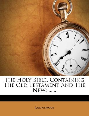 The Holy Bible, Containing the Old Testament and the New: ......