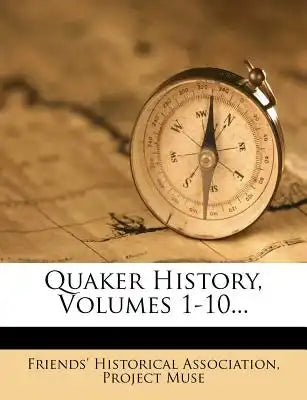 Quaker History, Volumes 1-10...