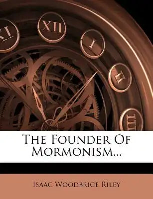 The Founder of Mormonism...