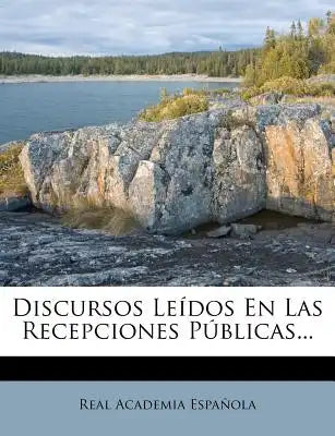 Discursos Leídos En Las Recepciones Públicas...