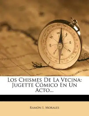 Los Chismes De La Vecina: Jugette Cómico En Un Acto...