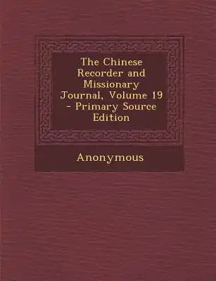 The Chinese Recorder and Missionary Journal, Volume 19 - Primary Source Edition