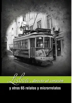Lisboa, directa al corazón y otros 65 relatos y microrrelatos