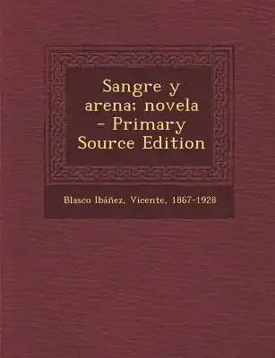 Sangre y Arena; Novela - Primary Source Edition