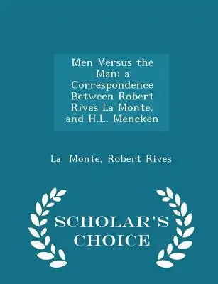 Men Versus the Man; A Correspondence Between Robert Rives La Monte, and H.L. Mencken - Scholar's Choice Edition