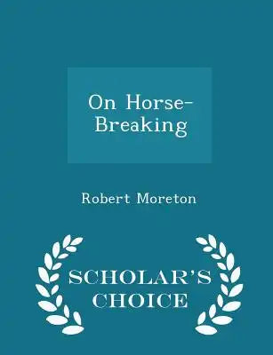 On Horse-Breaking - Scholar's Choice Edition