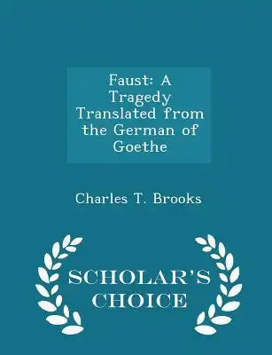 Faust: A Tragedy Translated from the German of Goethe - Scholar's Choice Edition