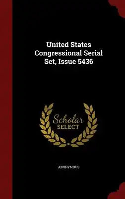 United States Congressional Serial Set, Issue 5436