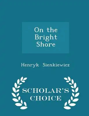 On the Bright Shore - Scholar's Choice Edition