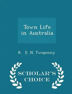 Town Life in Australia - Scholar's Choice Edition