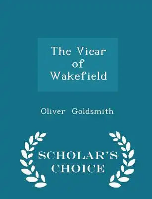 The Vicar of Wakefield - Scholar's Choice Edition