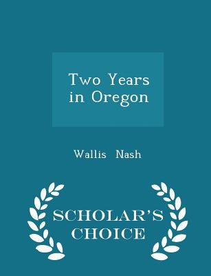 Two Years in Oregon - Scholar's Choice Edition