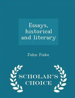 Essays, Historical and Literary - Scholar's Choice Edition