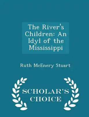 The River's Children: An Idyl of the Mississippi - Scholar's Choice Edition