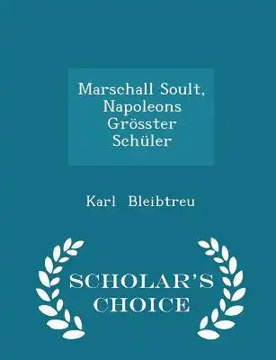 Marschall Soult, Napoleons Grösster Schüler - Scholar's Choice Edition