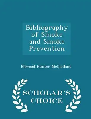 Bibliography of Smoke and Smoke Prevention - Scholar's Choice Edition