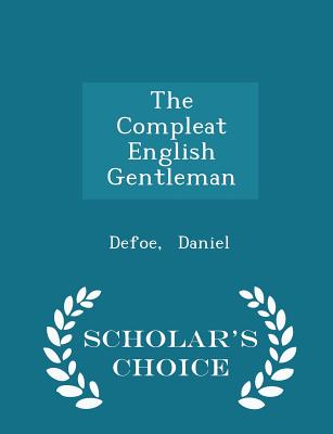 The Compleat English Gentleman - Scholar's Choice Edition