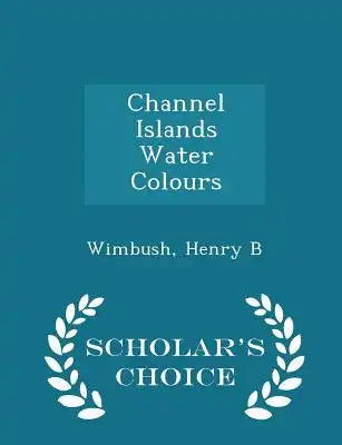 Channel Islands Water Colours - Scholar's Choice Edition