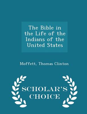 The Bible in the Life of the Indians of the United States - Scholar's Choice Edition