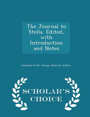The Journal to Stella. Edited, with Introduction and Notes - Scholar's Choice Edition