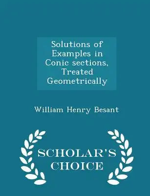 Solutions of Examples in Conic Sections, Treated Geometrically - Scholar's Choice Edition