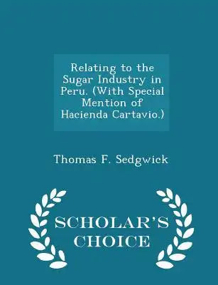 Relating to the Sugar Industry in Peru. (with Special Mention of Hacienda Cartavio.) - Scholar's Choice Edition