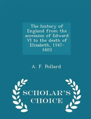 The History of England from the Accession of Edward VI to the Death of Elizabeth, 1547-1603 - Scholar's Choice Edition