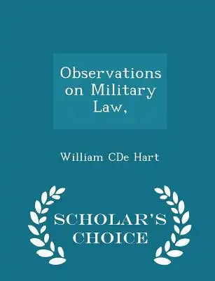 Observations on Military Law, - Scholar's Choice Edition