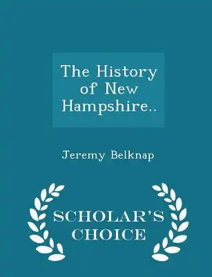 The History of New Hampshire.. - Scholar's Choice Edition