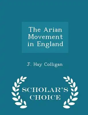 The Arian Movement in England - Scholar's Choice Edition