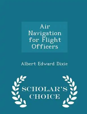 Air Navigation for Flight Officers - Scholar's Choice Edition