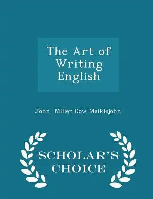 The Art of Writing English - Scholar's Choice Edition