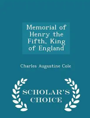 Memorial of Henry the Fifth, King of England - Scholar's Choice Edition