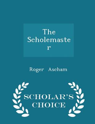 The Scholemaster - Scholar's Choice Edition