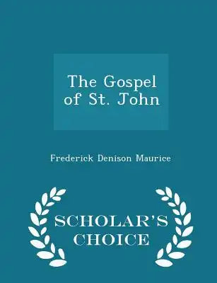 The Gospel of St. John - Scholar's Choice Edition