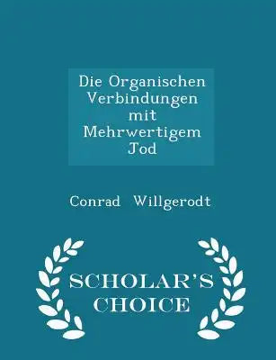 Die Organischen Verbindungen Mit Mehrwertigem Jod - Scholar's Choice Edition