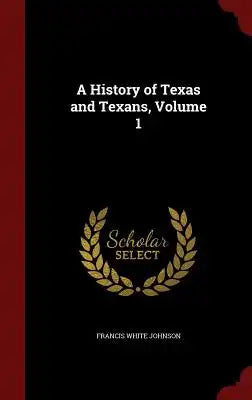 A History of Texas and Texans, Volume 1