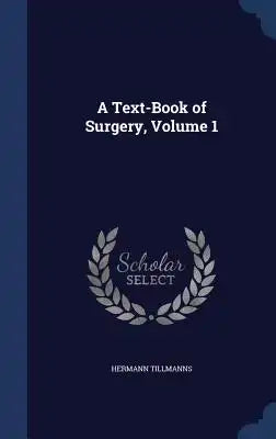 A Text-Book of Surgery, Volume 1